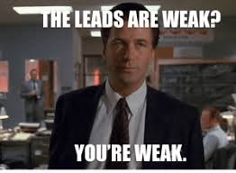 You are only as strong as your weakest leads.